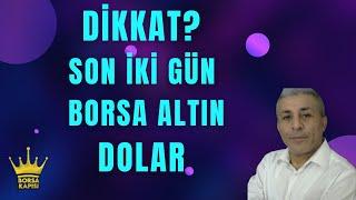 BORSAYA DİKKAT SON İKİ GÜN