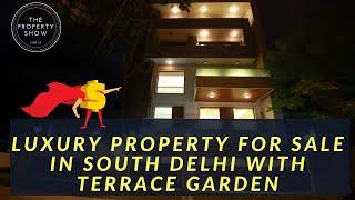 Luxury Property for Sale in South Delhi with Terrace Garden | The Property Show (India)