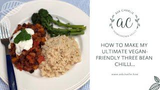 Ask Charlie - How to make my ultimate vegan-friendly Three Bean Chilli...