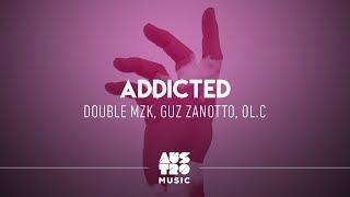 Double MZK, Guz Zanotto, OL.C - Addicted [Lyric Video]