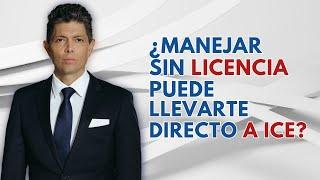 Manejar sin licencia puede llevarte directo a ICE