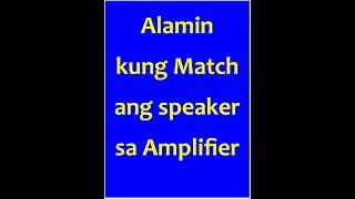 Alamin kung match ang speaker sa amplifier - Part 1