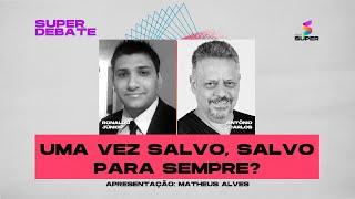 Uma vez salvo, salvo para sempre? | SUPER DEBATE na RÁDIO SUPER