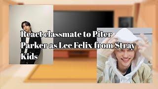 react classmate to Piter Parker as Lee Felix from Stray Kids