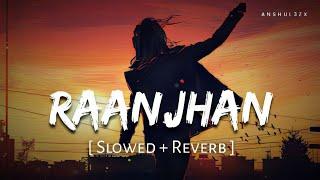 Raanjhan Lofi (Slowed + Reverb) | Parampara Tondon | Do Patti | Anshul3zx