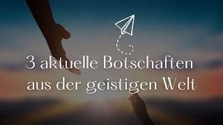 3 aktuelle Botschaften aus der geistigen Welt