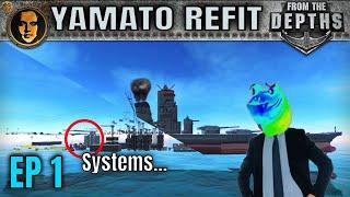 Fixing the Systems - From the Depths: Refitting Yamato EP1