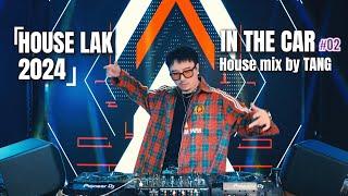 LIVE SET | IN THE CAR 02 - HOUSE LAK MIX BY TANG唐 | MIXSET 2024