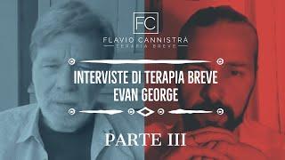 Interviste sulle Terapie Brevi: Intervista a Evan George - III Parte