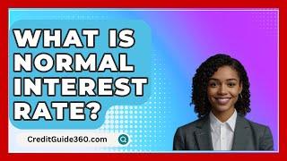 What Is Normal Interest Rate? - CreditGuide360.com