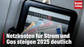 Netzkosten für Strom und Gas steigen 2025 deutlich | krone.tv NEWS