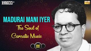 The Soul of Carnatic Music - A Tribute to Madurai Mani Iyer | Best Carnatic Classical Compositions