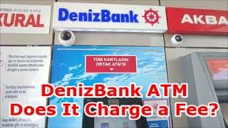 DenizBank ATM - Does It Charge a Fee For Using Foreign ATM Cards? | July 2023