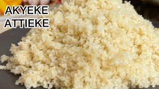 How To Make Authentic AKYEKE / ATTIEKE From scratch (Cassava Couscous)