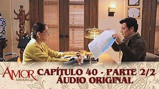 Amor Amargo - Capitulo 40  Parte 2/2 - Áudio Original