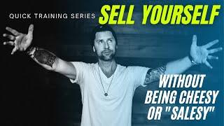 Sell Yourself without being Cheesy or Salesy