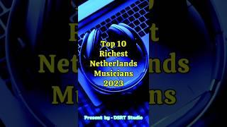 Top 10 Richest Netherlands Musicians And Their Astonishing Net Worth #dsrttv #therichest #top10