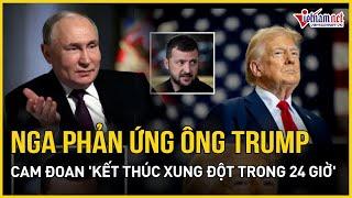 Nga phản ứng không ngờ sau tuyên bố của ông Trump 'kết thúc xung đột trong 24h' | Báo VietNamNet