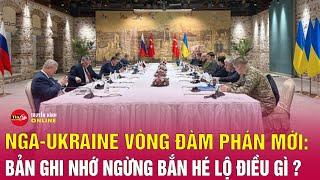 Nga và Ukraine chuẩn bị vòng đàm phán mới: Bản ghi nhớ ngừng bắn hé lộ điều gì? Tin24h