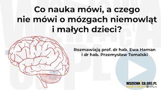 Co nauka mówi, a czego nie mówi o mózgach niemowląt i małych dzieci? -Ewa Haman, Przemysław Tomalski