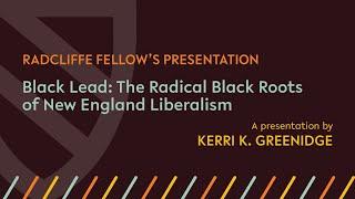 Black Lead: The Radical Black Roots of New England Liberalism | Kerri K. Greenidge