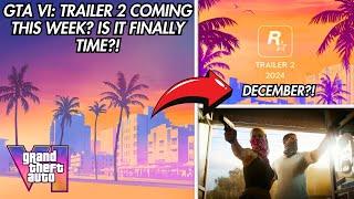 GTA VI: TRAILER 2 Coming This Week?! Is It FINALLY Time?!