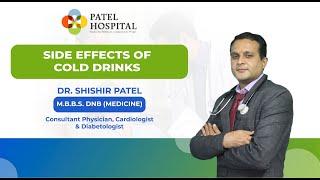 Side Effects Of Cold drinks by Dr. Shishir Patel | Patel Hospital & ICU