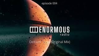 ENORMOUS radio - EP004 - Hosted By Deltium