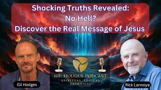 Shocking Truth: No Hell? The Real Message of Jesus | Gil Hodges Podcast - guest Rick Lannoye