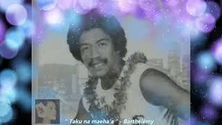 " Taku na maeha'a " - Barthélémy