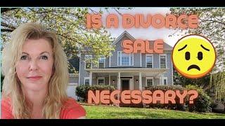 Do I have to sell my house in a Divorce?