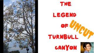 The Legend of Turnbull Canyon : UNCUT