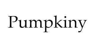 How to Pronounce Pumpkiny