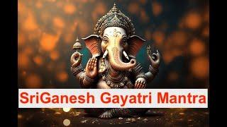 Chanting Of "Sri Ganesh Gayatri Mantra" 108 Times for seeking wisdom, blessings and spiritual uplift