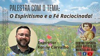 O ESPIRITISMO E A FÉ RACIOCINADA - Ronny Carvalho