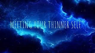 Meeting Your Thinner Self