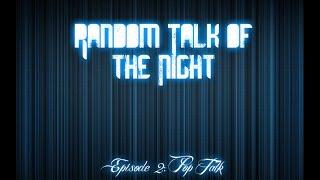 PODCAST | Random Talk of the Night - Episode 2: "Pop Talk"