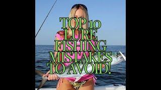 Top 10 Lure Fishing Mistakes To Avoid!