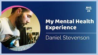 NHS 24 | My Experience with Mental Health | Daniel Stevenson, Part 2