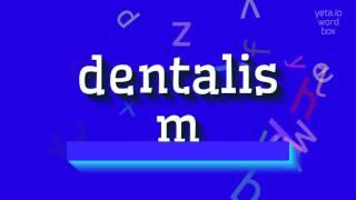 How to say "dentalism"! (High Quality Voices)