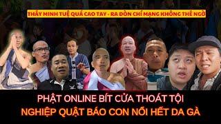 Thầy Minh Tuệ Cao Tay Ấn: Phật Online Bít Cửa Thoát Tội - Nghiệp Quật Báo Con Nổi Hết Da Gà