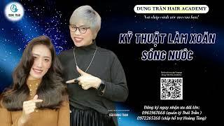 Kỹ thuật làm xoăn sóng nước | Dung Trần Hair Academy