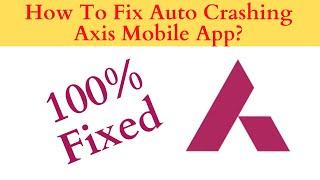 Fix Auto Crashing Axis Mobile App/Keeps Stopping App Error in Android Phone| App stopped on Android