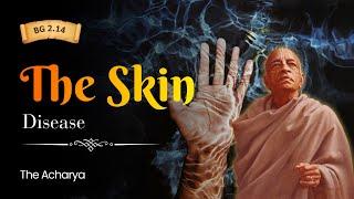 The Skin Disease | Srila Prabhupada | BG 2.14