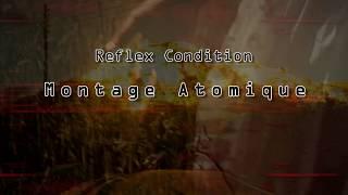 Reflex Condition - Montage Atomique