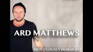 The Ridiculously Human Podcast - Best of 2019 - Ard Matthews