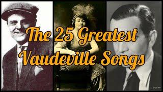 The 25 Greatest Vaudeville Songs (1893-1922)