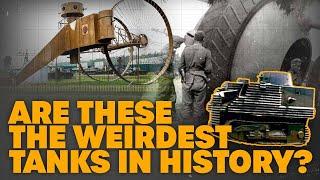 These Are The Weirdest Tanks In History