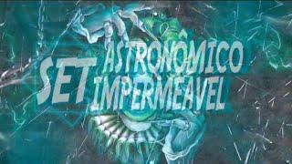 SET ASTRONÔMICO INPERMEAVEL [Djrmc - Djtottori - Djphz - Djalisson]