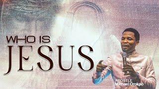 Who is Jesus? - Apostle Michael Orokpo